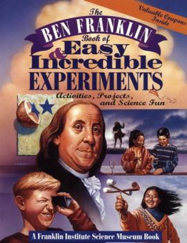 Paperback The Ben Franklin Book of Easy and Incredible Experiments: A Franklin Institute Science Museum Book