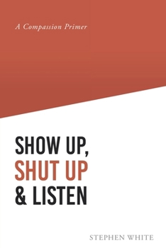 Paperback Show Up, Shut Up and Listen: A Compassion Primer Book