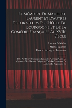 Le Mémoire de Mahelot, Laurent et d'autres décorateurs de l'Hôtel de Bourgogne et de la Comédie-Française au XVIIe sìecle; pub. par Henry Carrington ... de Mahelot et reproduits en