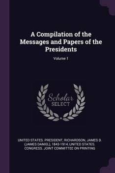 Paperback A Compilation of the Messages and Papers of the Presidents; Volume 1 Book