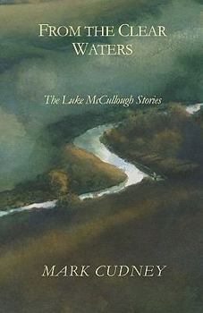 From the Clear Waters: The Luke McCullough Stories
