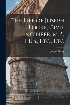 Paperback The Life of Joseph Locke, Civil Engineer, M.P., F.R.S., Etc., Etc Book