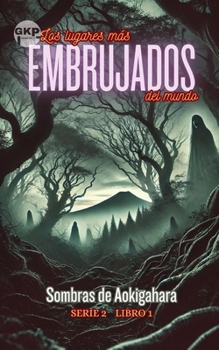 Sombras de Aokigahara (GKP Los Lugares Más Embrujados del Mundo - Serie 2) (Spanish Edition)