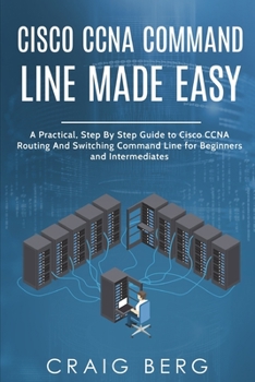 Paperback Cisco CCNA Command Guide For Beginners And Intermediates: A Practical Step By Step Guide to Cisco CCNA Routing And Switching Command Line for Beginner Book