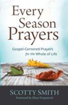 Paperback Every Season Prayers: Gospel-Centered Prayers for the Whole of Life Book