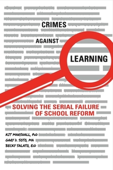 Paperback Crimes Against Learning: Solving the Serial Failure of School Reform Volume 1 Book