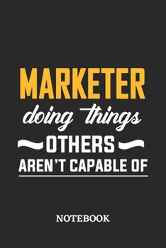 Marketer Doing Things Others Aren't Capable of Notebook: 6x9 inches - 110 ruled, lined pages • Greatest Passionate Office Job Journal Utility • Gift, Present Idea