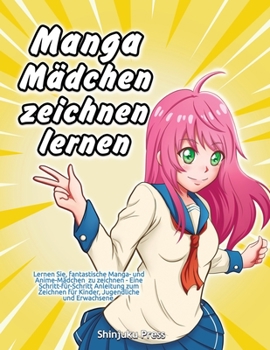 Paperback Manga-Mädchen zeichnen lernen: Lernen Sie, fantastische Manga- und Anime-Mädchen zu zeichnen - Eine Schritt-für-Schritt-Anleitung zum Zeichnen für Ki [German] Book