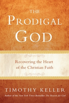 Hardcover The Prodigal God: Recovering the Heart of the Christian Faith Book