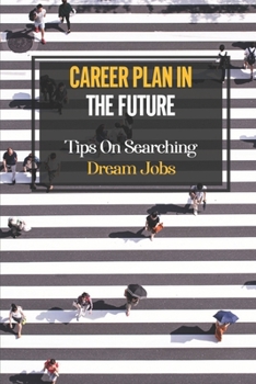 Paperback Career Plan In The Future: Tips On Searching Dream Jobs: Career Change Book