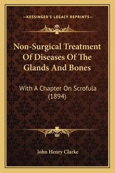 Paperback Non-Surgical Treatment Of Diseases Of The Glands And Bones: With A Chapter On Scrofula (1894) Book