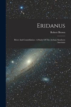 Paperback Eridanus: River And Constellation: A Study Of The Archaic Southern Asterisms Book