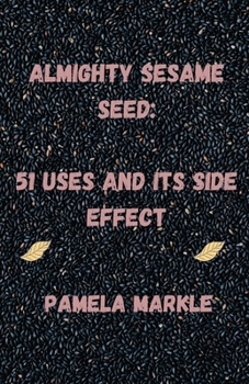 Paperback Almighty Sesame Seeds: : 51 Uses of Sesame Seed and Its Side Effects Book