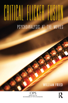 Hardcover Critical Flicker Fusion: Psychoanalysis at the Movies Book