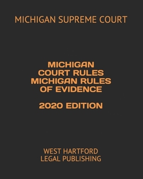 Paperback Michigan Court Rules Michigan Rules of Evidence 2020 Edition: West Hartford Legal Publishing Book