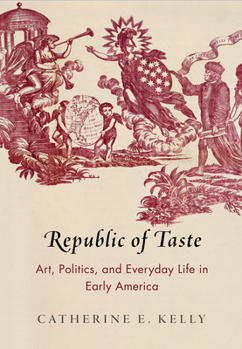 Paperback Republic of Taste: Art, Politics, and Everyday Life in Early America Book