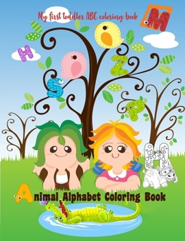 Paperback Animal Alphabet Coloring Book: My first toddler ABC coloring book: Learn the English Alphabet Letters and animals from A to Z, Fun abc book for toddl Book