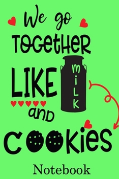 Paperback We Go Together Like Milk and Cookies Notebook: Valentine's Day Notebook Journal Perfect Gift Idea for Girlfriend or Boyfriend and with the Person You Book