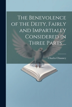 Paperback The Benevolence of the Deity, Fairly and Impartially Considered in Three Parts ... Book