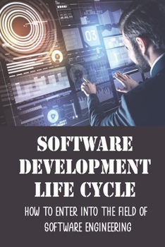 Paperback Software Development Life Cycle: How To Enter Into The Field Of Software Engineering: Advice For Software Engineers Book