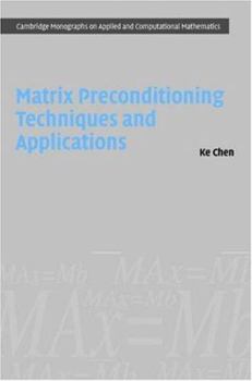 Matrix Preconditioning Techniques and Applications - Book  of the Cambridge Monographs on Applied and Computational Mathematics