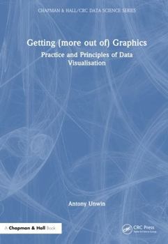Hardcover Getting (More Out Of) Graphics: Practice and Principles of Data Visualisation Book