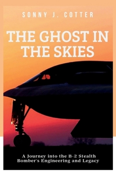 The Ghost in the Skies: A Journey into the B-2 Stealth Bomber's Engineering and Legacy