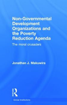 Hardcover Non-Governmental Development Organizations and the Poverty Reduction Agenda: The moral crusaders Book