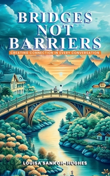 Bridges, not Barriers: Creating Connection in Every Conversation