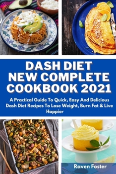 Paperback Dash Diet New Complete Cookbook 2021: A Practical Guide To Quick, Easy And Delicious Dash Diet Recipes To Lose Weight, Burn Fat & Live Happier Book
