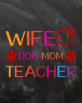 Wife Dog Mom Teacher: Teacher Planner Appreciation Notebook Or Journal