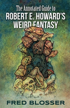 Paperback The Annotated Guide to Robert E. Howard's Weird Fantasy Book