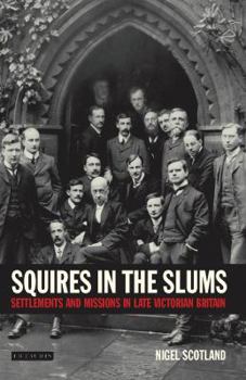 Hardcover Squires in the Slums: Settlements and Missions in Late Victorian Britain Book