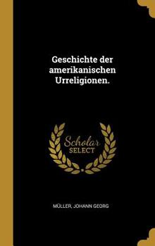 Hardcover Geschichte der amerikanischen Urreligionen. [German] Book