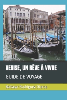 VENISE, UN RÊVE À VIVRE: GUIDE DE VOYAGE