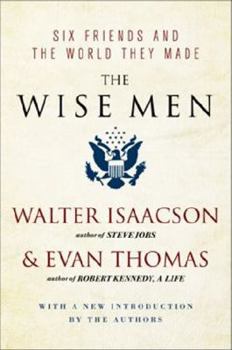 Hardcover The Wise Men: Six Friends and the World They Made Book