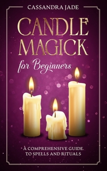 Paperback Candle Magick for Beginners: A Comprehensive Guide to Spells and Rituals Book
