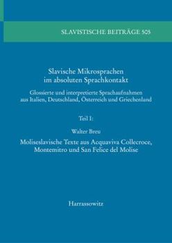 Paperback Slavische Mikrosprachen Im Absoluten Sprachkontakt: Glossierte Und Interpretierte Sprachaufnahmen Aus Italien, Deutschland, Osterreich Und Griechenlan [German] Book