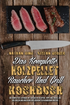 Paperback Das Komplette Holzpellet-R?ucher-Und Grill-Kochbuch: Ein Kompletter Leitfaden Mit Den Besten Rezepten, Tipps Und Tricks, Die Das Grillen Und R?uchern [German] Book