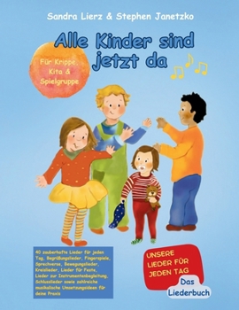 Alle Kinder sind jetzt da - Unsere Lieder für jeden Tag. Das Liederbuch: Das Liederbuch mit allen Texten, Noten und Gitarrengriffen inklusive ... zum Mitsingen & Mitspielen (German Edition)