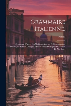 Paperback Grammaire Italienne,: Composée D'après Les Meilleurs Auteurs Et Grammairiens D'italie, Et Suivant L'usage Le Plus Correct De Papler Et D'écr Book