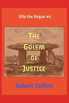 The Golem of Justice - Book  of the Jilla the Rogue