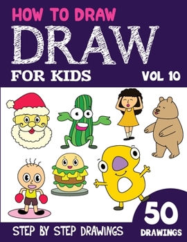 Paperback How to Draw for Kids: 50 Cute Step By Step Drawings (Vol 10) Book