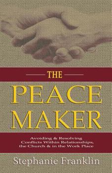 Paperback The Peacemaker: Avoiding & Resolving Conflicts Within Relationships, the Church & in the Workplace Book