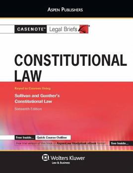 Paperback Casenote Legal Briefs: Constitutional Law, Keyed to Sullivan and Gunther's Constitutional Law, 16th Ed. Book