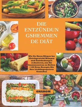 Paperback Die Entzündungshemmende Diät: Wie Sie Ihren Körper ins Gleichgewicht bringen und Entzündungen Reduzieren, um Ihr Immunsystem zu Heilen +160 Neue Rez [German] Book