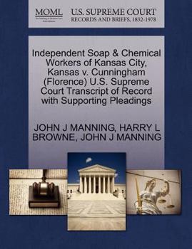 Independent Soap & Chemical Workers of Kansas City, Kansas v. Cunningham (Florence) U.S. Supreme Court Transcript of Record with Supporting Pleadings