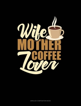 Paperback Wife Mother Coffee Lover: Unruled Composition Book