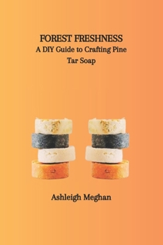 Paperback Forest Freshness: A DIY Guide to Crafting Pine Tar Soap Book