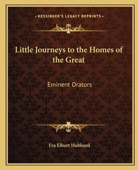 Paperback Little Journeys to the Homes of the Great: Eminent Orators Book